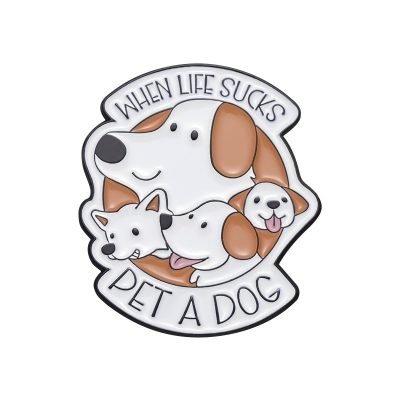 ENAMEL PIN - “When Life Sucks, Pet A Dog”