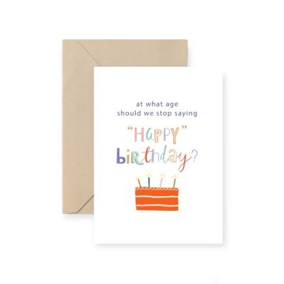 'At What Age Should We Stop Saying Happy Birthday?' Greeting Card By I Have Been There